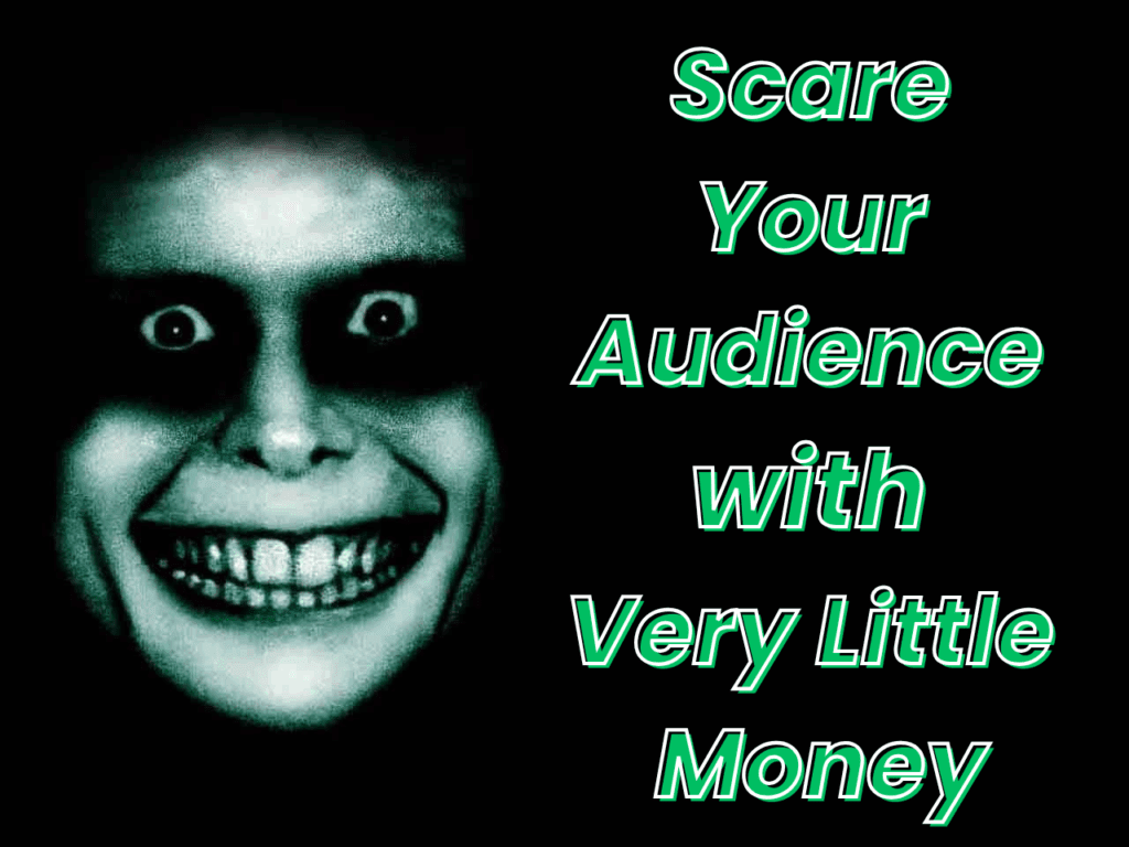How to scare audience with very little money?