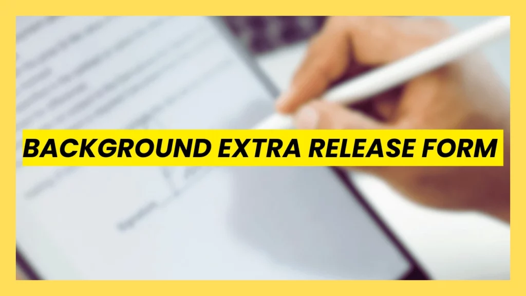 A close-up of a hand using a stylus to sign a digital document on a tablet, with a bright yellow text overlay reading "BACKGROUND EXTRA RELEASE FORM," representing modern digital production workflows.