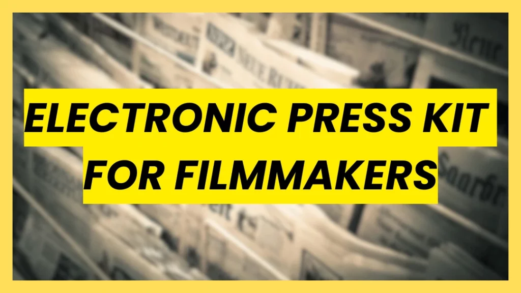 A bold graphic banner with black text on a yellow background reading "ELECTRONIC PRESS KIT FOR FILMMAKERS," set against a blurred background of press clippings and newspapers.