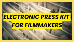 A bold graphic banner with black text on a yellow background reading "ELECTRONIC PRESS KIT FOR FILMMAKERS," set against a blurred background of press clippings and newspapers.
