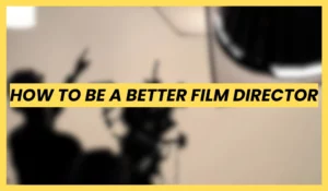 Text overlay reading How to be a Better Film Director on Set against a blurred background of film lights and crew, illustrating professional film production tips.