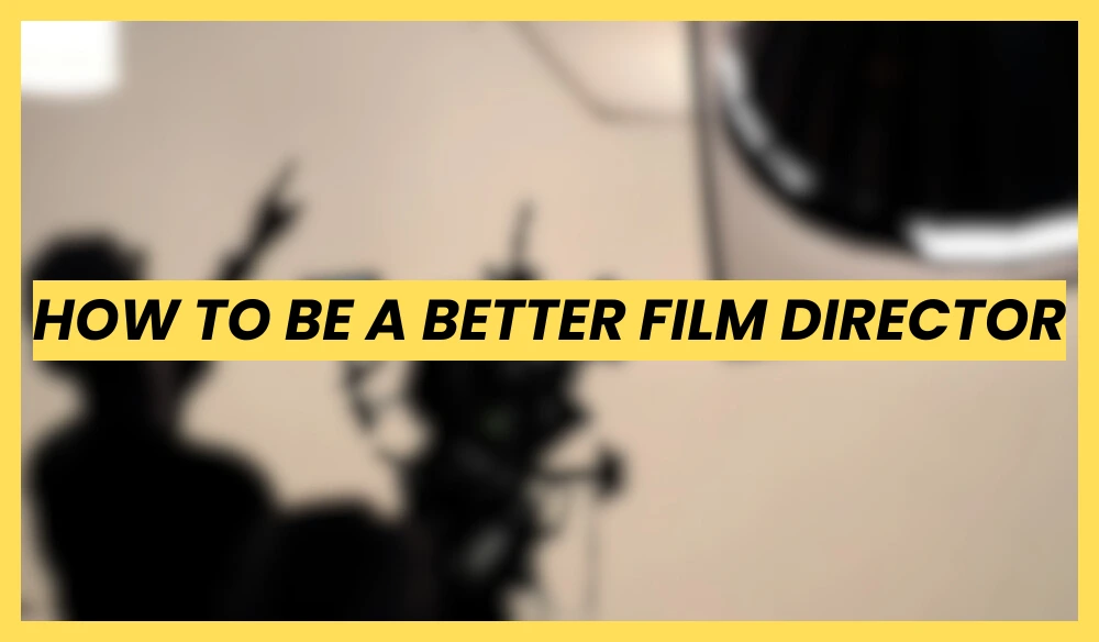 Text overlay reading How to be a Better Film Director on Set against a blurred background of film lights and crew, illustrating professional film production tips.