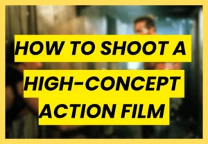 A graphic image with bold black text on yellow rectangular backgrounds reading "HOW TO SHOOT A HIGH-CONCEPT ACTION FILM" overlaid on a blurred background of a cinematic action movie scene.