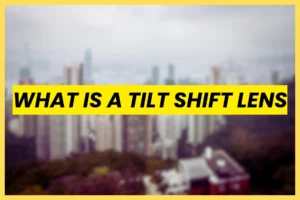 What is a tilt shift lens explained for photography and filmmaking beginners