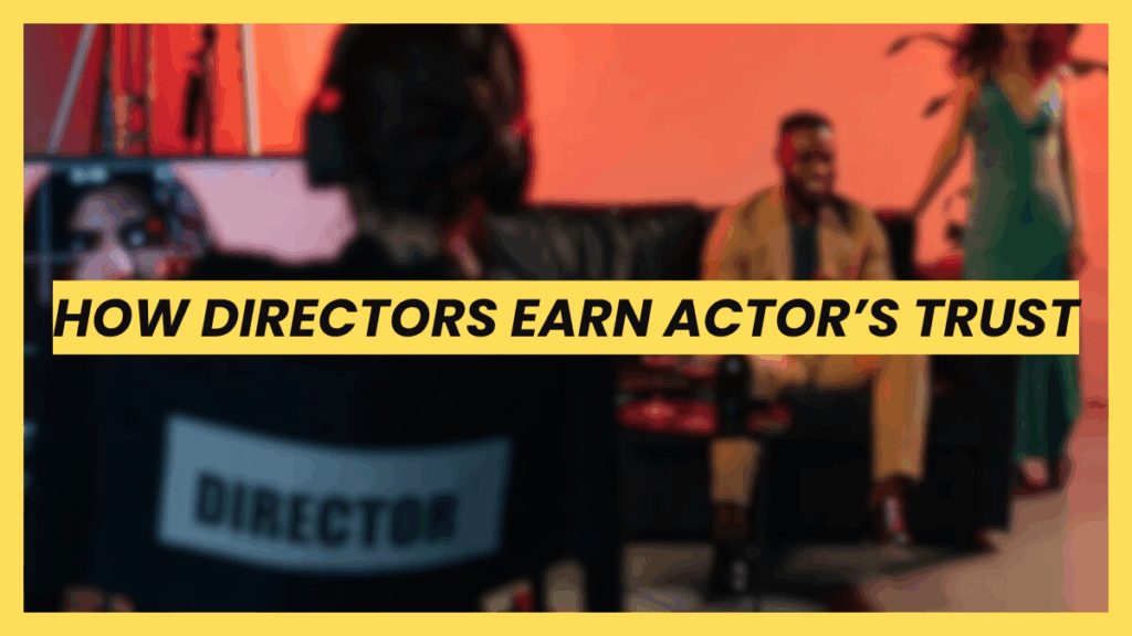 How directors earn actors’ trust on set through leadership and preparation