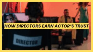 How directors earn actors’ trust on set through leadership and preparation