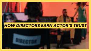 How directors earn actors’ trust on set through leadership and preparation