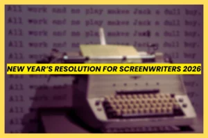 New Year’s resolutions for screenwriters 2026 overcoming writer’s block and building daily writing habits