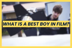 What is a Best Boy in Film job role explained with on set responsibilities